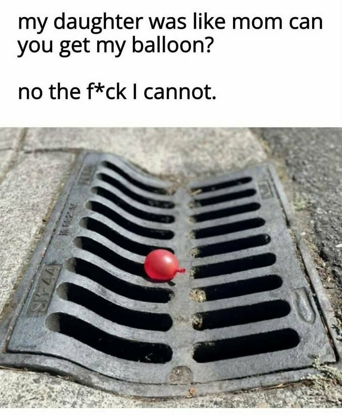Red balloon stuck in a drain with text about a daughter asking mom to get the balloon chaotic funny meme.