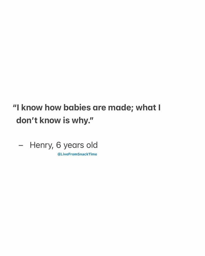 Quote from a six-year-old kid shared by Live From Snack Time about understanding how babies are made but questioning why.