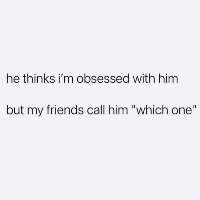 Text meme about obsession and friends joking, a relatable meme for anyone around 30 in a simple black font on white background.
