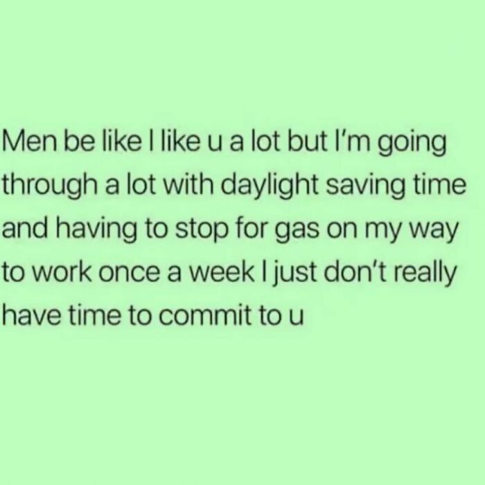 Meme about men struggling to commit due to daylight saving time and weekly work gas stops relatable to anyone around 30.