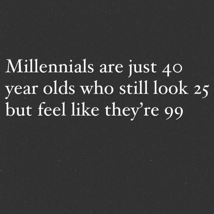 Text meme about millennials feeling older than their age, a relatable meme for anyone around 30 on aging and perception.