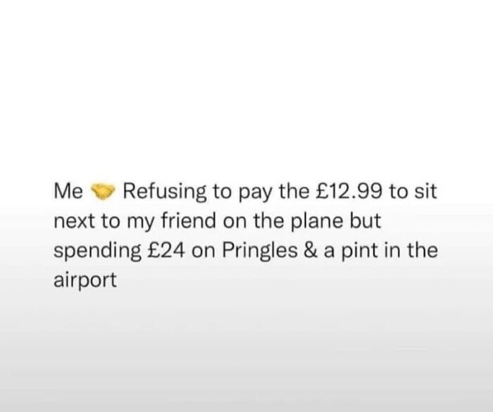 Funny meme about refusing to pay to sit next to a friend but spending more on snacks, representing life in the UK.