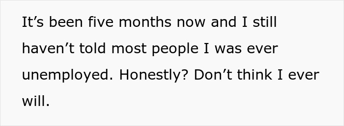Text stating someone has been unemployed for five months but pretends to be employed, fitting keywords about person laid off and better job. Text stating someone has been unemployed for five months but pretends to be employed, fitting keywords about person laid off and better job.