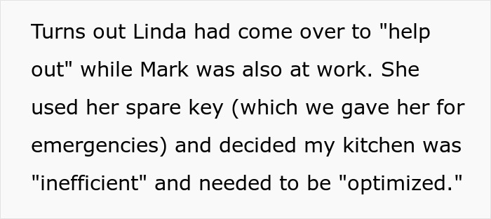 Mother-in-law uses spare key to enter house and reorganizes kitchen, leaving daughter-in-law upset over unsolicited favor.