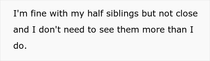 Text on a plain background expressing reluctance to see half siblings often despite being fine with them.