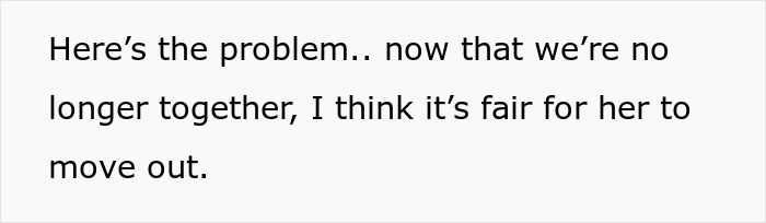 Text on screen saying the guy feels it’s fair for his ex to move out after their breakup. - 11