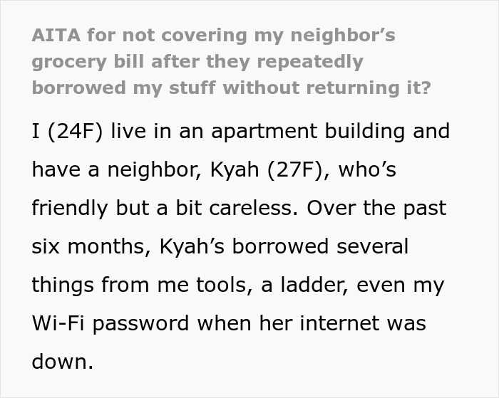 Neighbor borrows everything including tools and Wi-Fi, expects help covering $85 grocery bill. Neighbor borrows everything including tools and Wi-Fi, expects help covering $85 grocery bill.