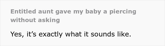 Text post reading entitled aunt gave my baby a piercing without asking, followed by yes, it&rsquo;s exactly what it sounds like about unlicensed ear piercing and mom&rsquo;s reaction.