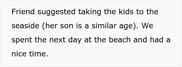 Text on a white background reads a friend suggested taking kids to the seaside, and the next day was spent at the beach having a nice time. Text on a white background reads a friend suggested taking kids to the seaside, and the next day was spent at the beach having a nice time.