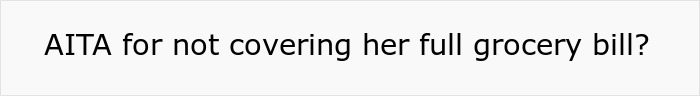 Alt text: Text asking if person is wrong for not covering full grocery bill in a dispute involving borrowing items. Alt text: Text asking if person is wrong for not covering full grocery bill in a dispute involving borrowing items.