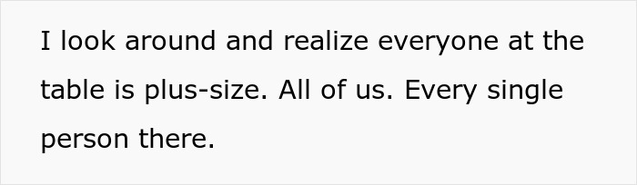 Text on image reading I look around and realize everyone at the table is plus-size. All of us. Every single person there. Text on image reading I look around and realize everyone at the table is plus-size. All of us. Every single person there.