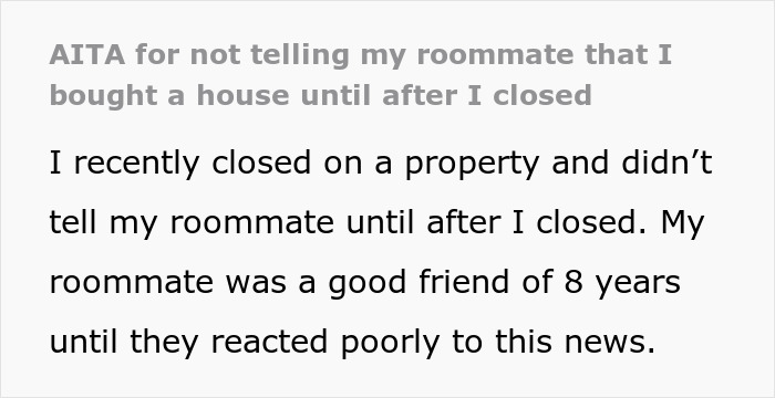 Text excerpt about not telling roommate bought house until closed, explaining friend's poor reaction after 8 years of friendship.