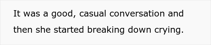 Text on a white background reading: It was a good, casual conversation and then she started breaking down crying.