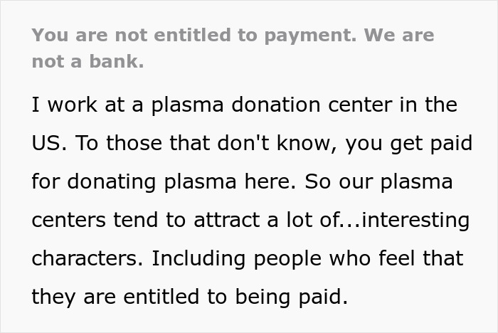 Text from a plasma donation center employee explaining payment policies and addressing entitlement and accusations of racism. Text from a plasma donation center employee explaining payment policies and addressing entitlement and accusations of racism.