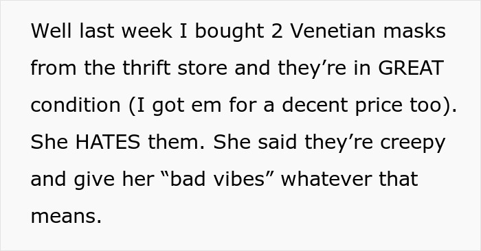 Text excerpt about a guy buying Venetian masks for his clown collection despite his girlfriend’s strong dislike. Text excerpt about a guy buying Venetian masks for his clown collection despite his girlfriend’s strong dislike.