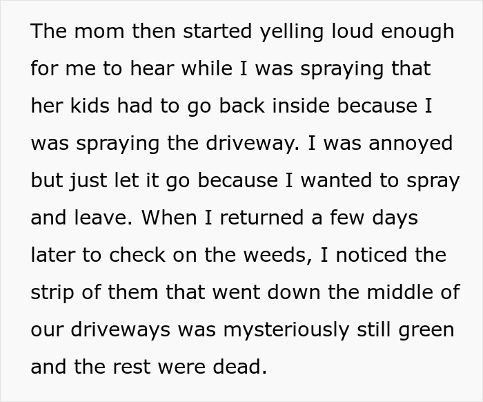 Parent treats neighbor&rsquo;s driveway like their own backyard causing homeowner to reach boiling point over weed control.