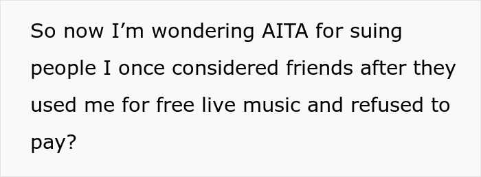 Text discussing a guy agreeing to perform live music at friends' wedding and suing them after they refuse to pay or invite him. - 18