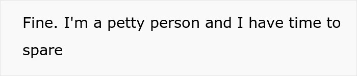 Text on white background saying Fine. I'm a petty person and I have time to spare, referencing menstrual blood to prevent theft story. Text on white background saying Fine. I'm a petty person and I have time to spare, referencing menstrual blood to prevent theft story.