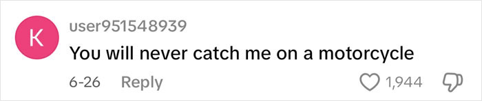 Comment saying you will never catch them on a motorcycle, posted by user951548939 with 1,944 likes, related to autopsy tech reveals unusual ways people die.