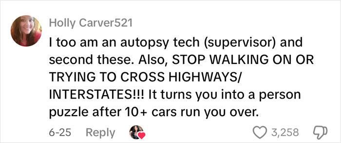Comment from an autopsy tech warning about dangers of crossing highways and how it leads to fatal accidents.