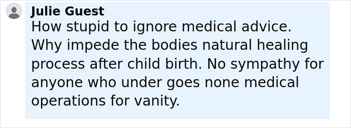 Comment by Julie Guest expressing frustration about ignoring medical advice and complicating plastic surgery recovery. Comment by Julie Guest expressing frustration about ignoring medical advice and complicating plastic surgery recovery.