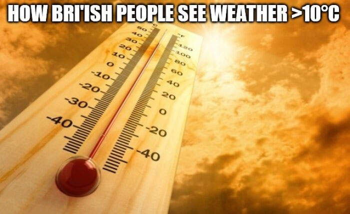 Thermometer showing warm weather with text about how British people see weather above 10°C, representing UK life memes.