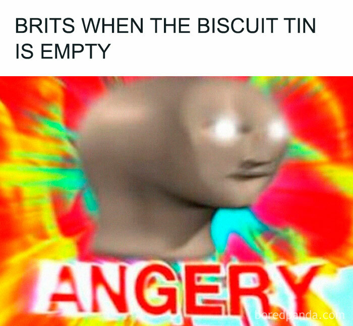 Funny meme showing an angry distorted face expressing frustration about life in the UK when the biscuit tin is empty.
