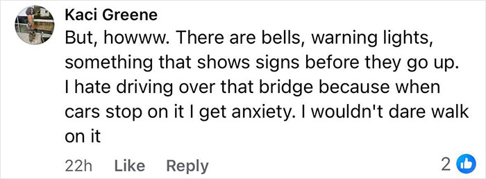 Comment by Kaci Greene expressing anxiety about driving over a drawbridge and reluctance to walk on it. Comment by Kaci Greene expressing anxiety about driving over a drawbridge and reluctance to walk on it.