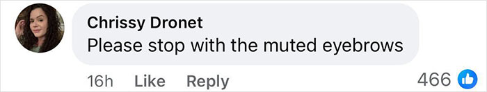 Comment by Chrissy Dronet asking to stop with the muted eyebrows, shown on a social media platform. Comment by Chrissy Dronet asking to stop with the muted eyebrows, shown on a social media platform.