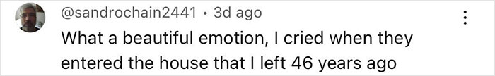 Comment showing emotional reaction to visiting family home 46 years after dad left, describing the experience as beautiful and tearful. - 21