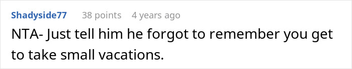 Reddit comment from user Shadyside77 advising to remind someone about taking small vacations in a casual online discussion. Reddit comment from user Shadyside77 advising to remind someone about taking small vacations in a casual online discussion.
