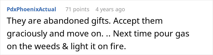 Comment suggesting to accept abandoned gifts graciously and to pour gas on weeds and light them on fire, reflecting homeowner frustration.