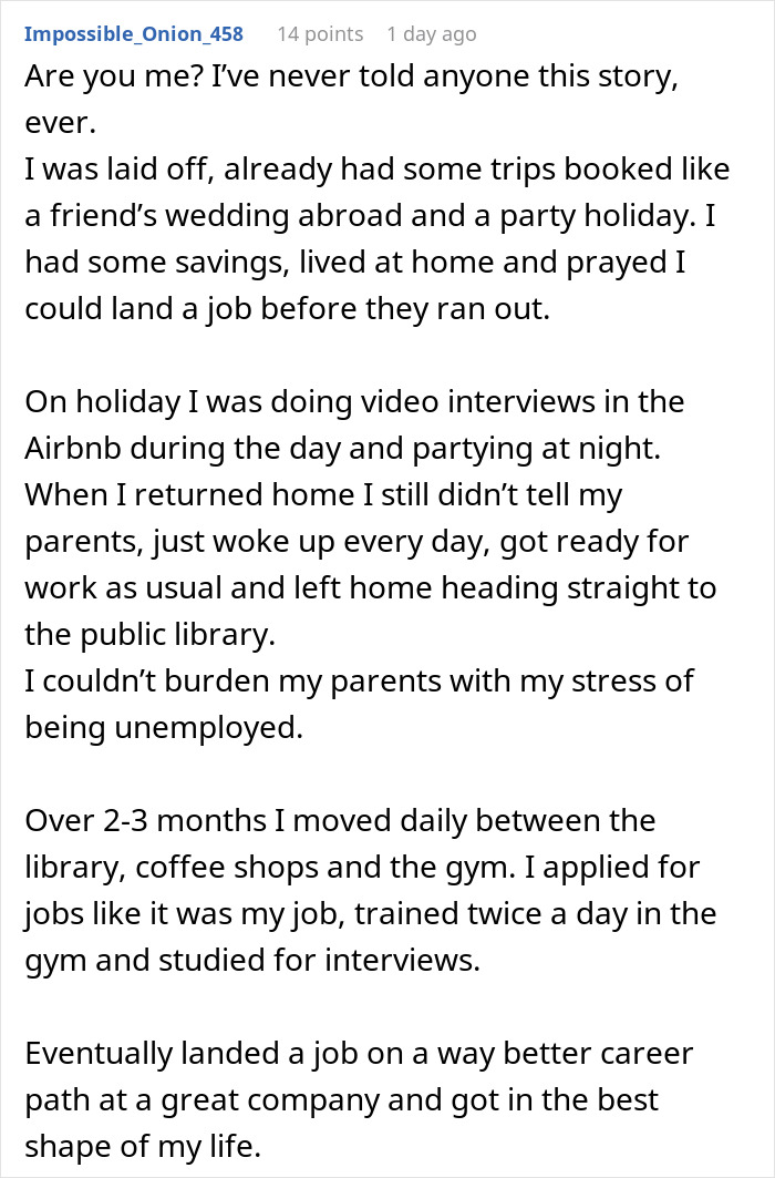 Screenshot of a Reddit post describing how a person gets laid off, pretends to be employed, and lands a better job. Screenshot of a Reddit post describing how a person gets laid off, pretends to be employed, and lands a better job.