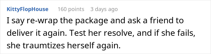 Comment about nosy MIL opening packages, suggesting to re-wrap and test her resolve with a surprising vibrating gift. Comment about nosy MIL opening packages, suggesting to re-wrap and test her resolve with a surprising vibrating gift.