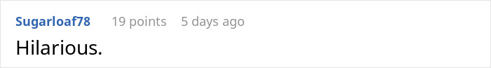 Screenshot of a Reddit comment saying Hilarious with 19 points and posted 5 days ago by user Sugarloaf78.