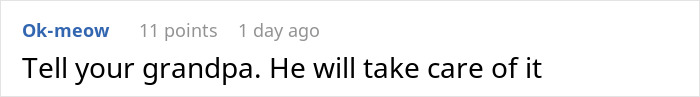 Screenshot of a comment reading Tell your grandpa. He will take care of it, related to wealthy grandpa gifting grandson $10K for college. Screenshot of a comment reading Tell your grandpa. He will take care of it, related to wealthy grandpa gifting grandson $10K for college.