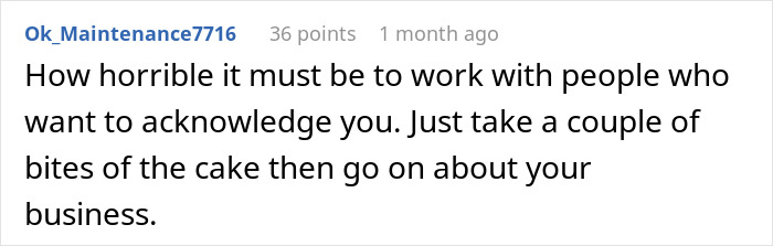 Comment expressing frustration about dealing with coworkers wanting acknowledgment during a birthday cake event. - 32