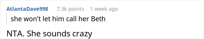 Screenshot of a Reddit comment by user AtlantaDave998 stating she won't let him call her Beth and calling her crazy. - 18