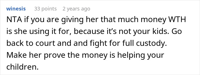 Comment on child support dispute, questioning use of funds and suggesting fighting for full custody in court. - 36
