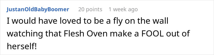 Comment text on a white background reading I would have loved to be a fly on the wall watching that Flesh Oven make a FOOL out of herself