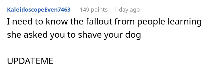 Reddit comment asking about fallout from woman bending over backward for bride’s wishes and being told to shave her dog. - 41
