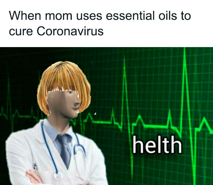 Meme showing a doctor with a blonde wig and the text about essential oils curing Coronavirus, in memes about entitled parents.