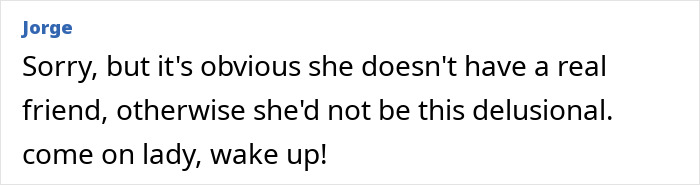 Comment by Jorge expressing disbelief at someone's delusional behavior after Blake Lively given reality check in court. - 22