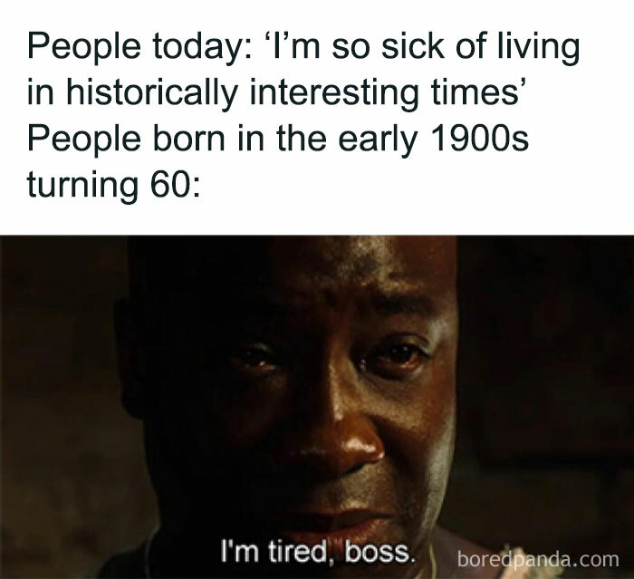 Meme comparing modern complaints about history with early 1900s people turning 60, highlighting entertaining history lessons.