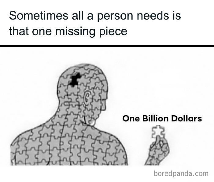 Puzzle piece missing from human figure’s head labeled one billion dollars, a relatable meme about desires.