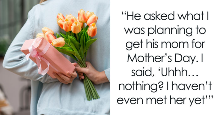 Boyfriend Pressures Girlfriend To Buy His Mom Gifts, She’s Never Met The Woman, Starts To Worry