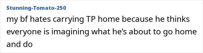 Text post about boyfriend hating to carry toilet paper home due to embarrassment or shame related to buying TP.