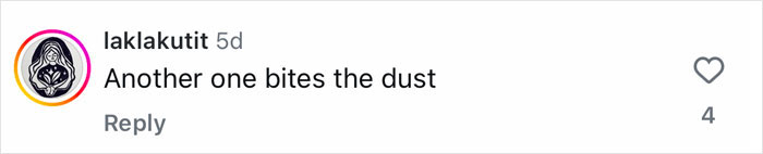 Screenshot of a social media comment saying Another one bites the dust with a heart icon and four likes.