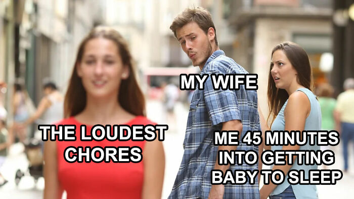 Distracted man labeled My Wife looking at a woman labeled The Loudest Chores while standing next to a frustrated woman labeled Me 45 Minutes Into Getting Baby to Sleep.