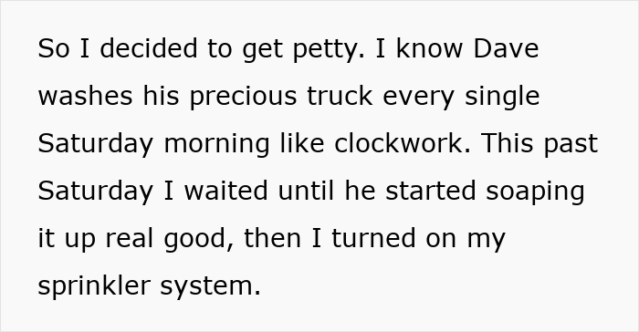 Text about getting petty after a neighbor blocks driveway and washes his precious truck on Saturday morning. - 4